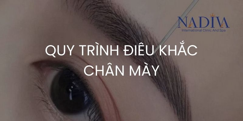 Quy trình điêu khắc chân mày tại Nadiva