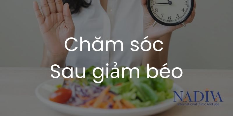Chăm sóc sau giảm béo tại Nadiva